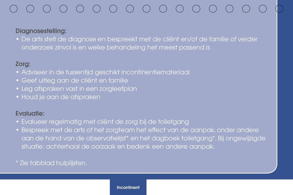 afspraken Evaluatie: Evalueer regelmatig met cliënt de zorg bij de toiletgang Bespreek met de arts of het zorgteam het effect van de aanpak, onder andere aan de
