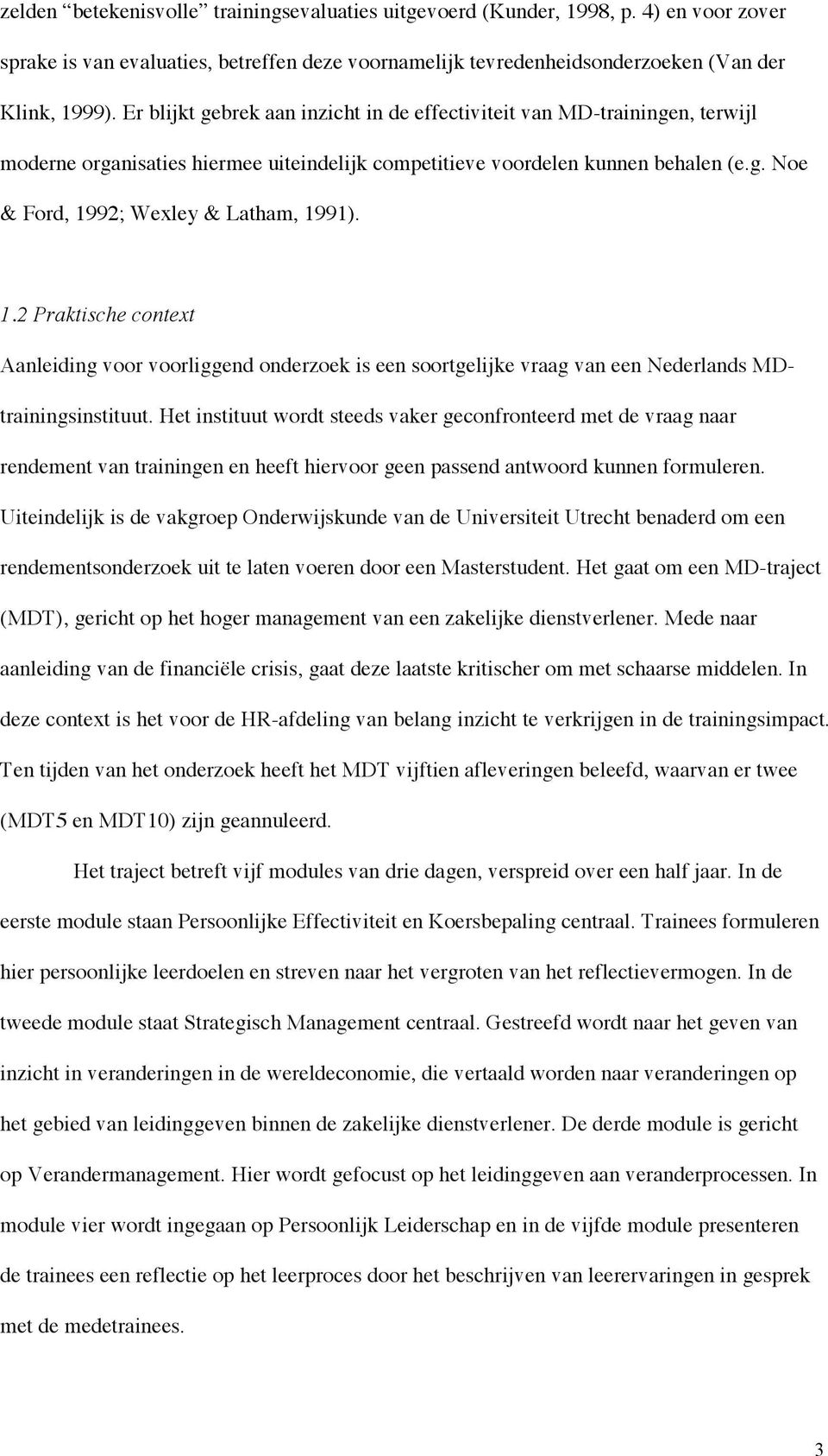 1.2 Praktische context Aanleiding voor voorliggend onderzoek is een soortgelijke vraag van een Nederlands MDtrainingsinstituut.