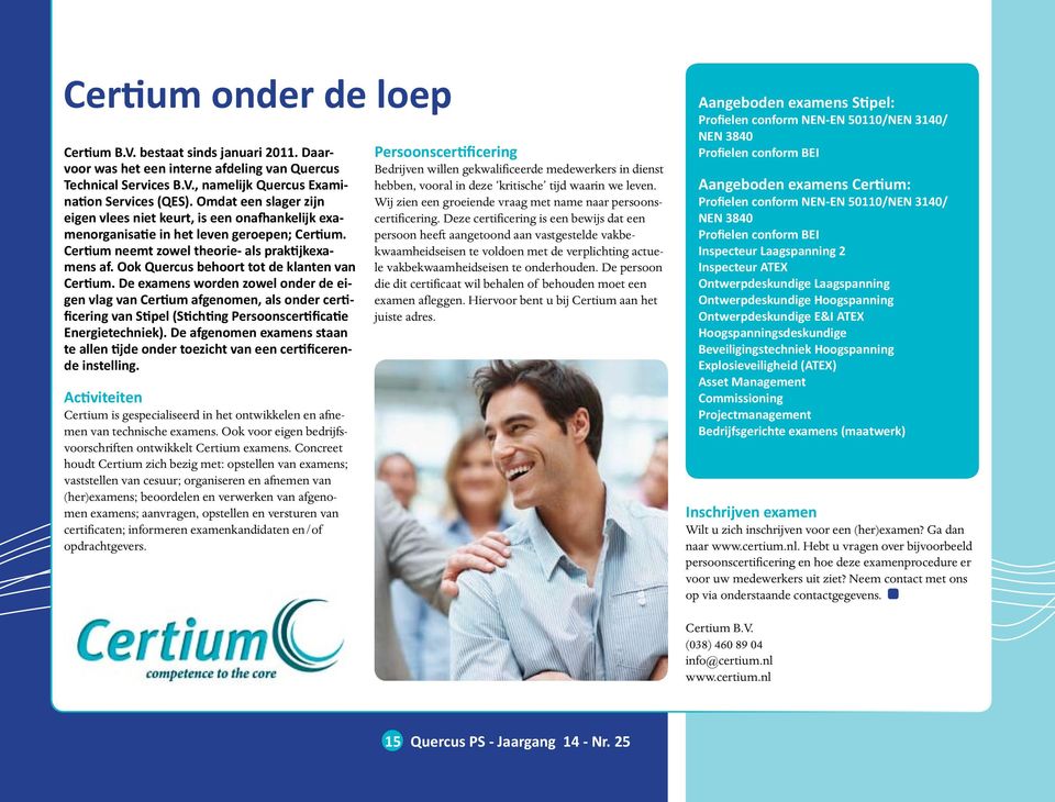 Ook Quercus behoort tot de klanten van Certium. De examens worden zowel onder de eigen vlag van Certium afgenomen, als onder certificering van Stipel (Stichting Persoonscertificatie Energietechniek).