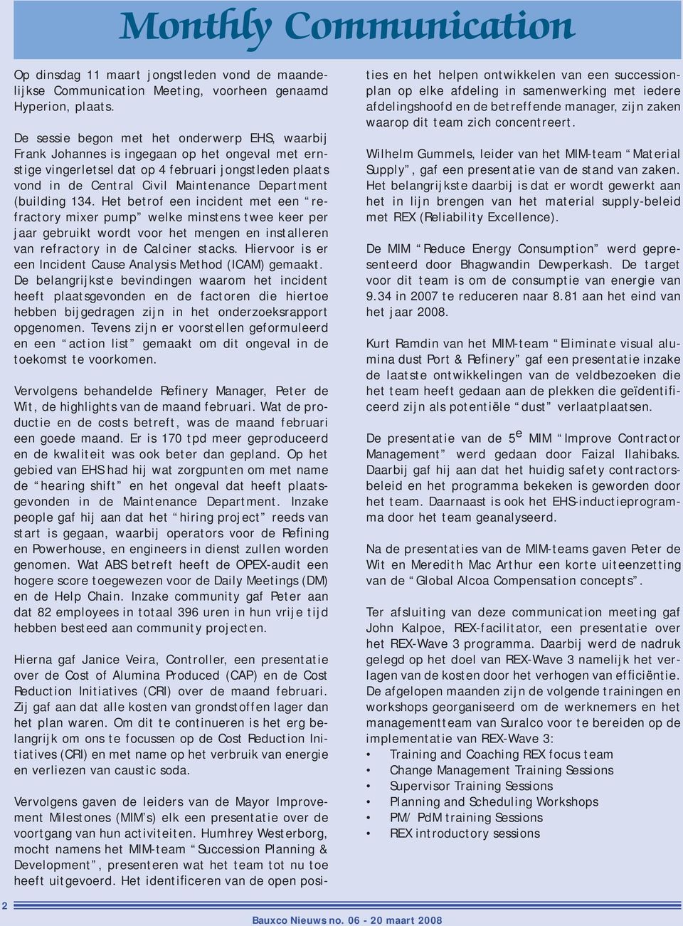 (building 134. Het betrof een incident met een refractory mixer pump welke minstens twee keer per jaar gebruikt wordt voor het mengen en installeren van refractory in de Calciner stacks.