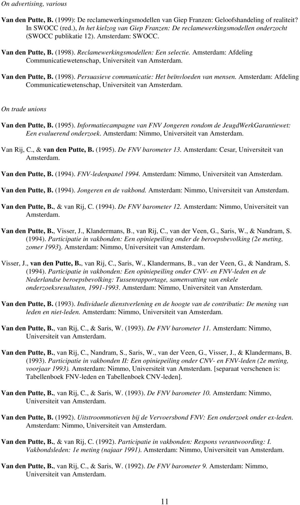 Amsterdam: Afdeling Communicatiewetenschap, Van den Putte, B. (1998). Persuasieve communicatie: Het beïnvloeden van mensen.