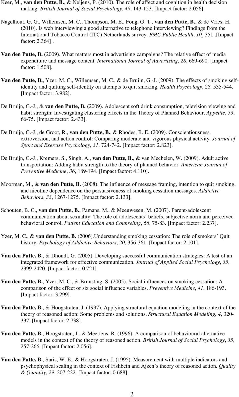 Findings from the International Tobacco Control (ITC) Netherlands survey. BMC Public Health, 10 351.[Impact factor: 2.364]. Van den Putte, B. (2009). What matters most in advertising campaigns?