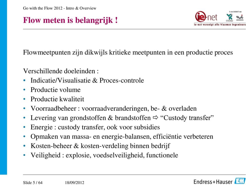 Proces-controle Productie volume Productie kwaliteit Voorraadbeheer : voorraadveranderingen, be- & overladen Levering van grondstoffen