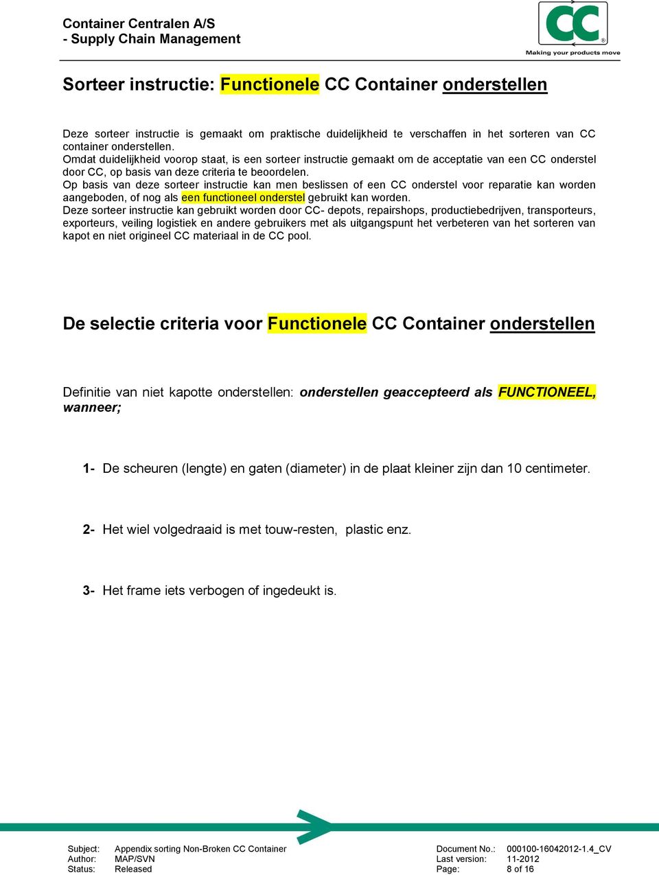 Op basis van deze sorteer instructie kan men beslissen of een CC onderstel voor reparatie kan worden aangeboden, of nog als een functioneel onderstel gebruikt kan worden.