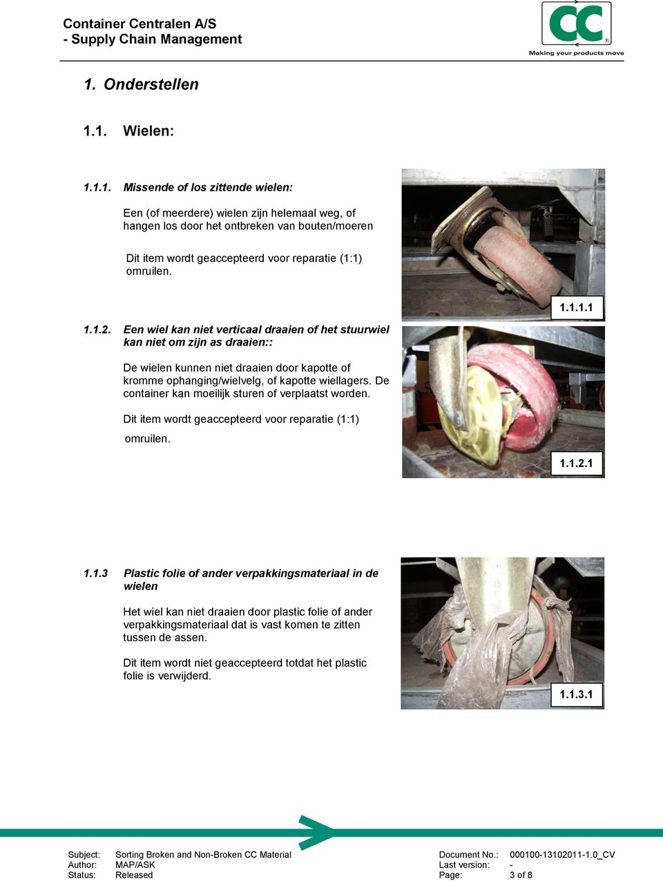 De container kan moeilijk sturen of verplaatst worden. Dit item wordt geaccepteerd voor reparatie (1: