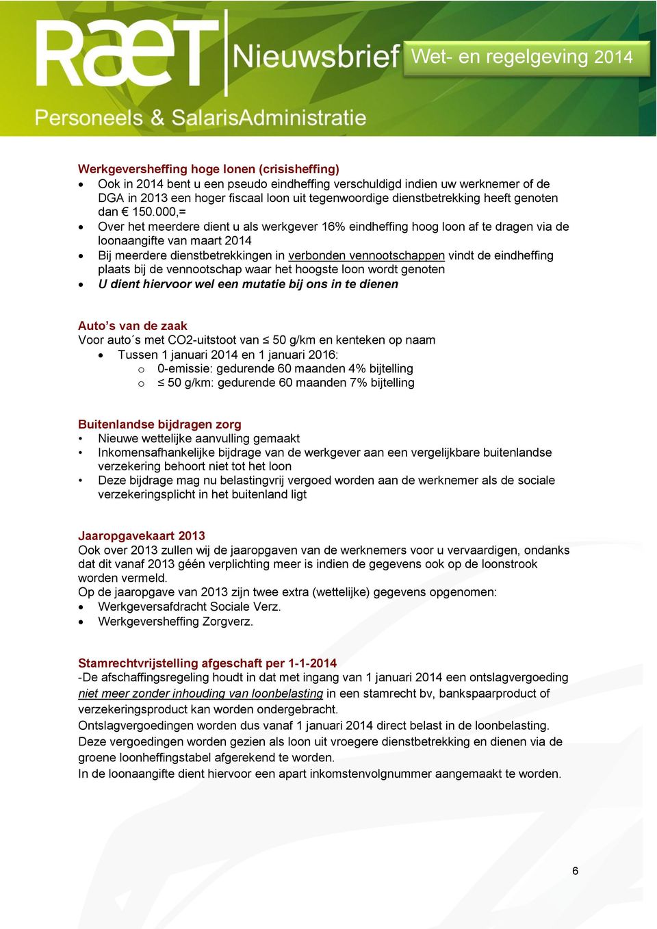 000,= Over het meerdere dient u als werkgever 16% eindheffing hoog loon af te dragen via de loonaangifte van maart 2014 Bij meerdere dienstbetrekkingen in verbonden vennootschappen vindt de