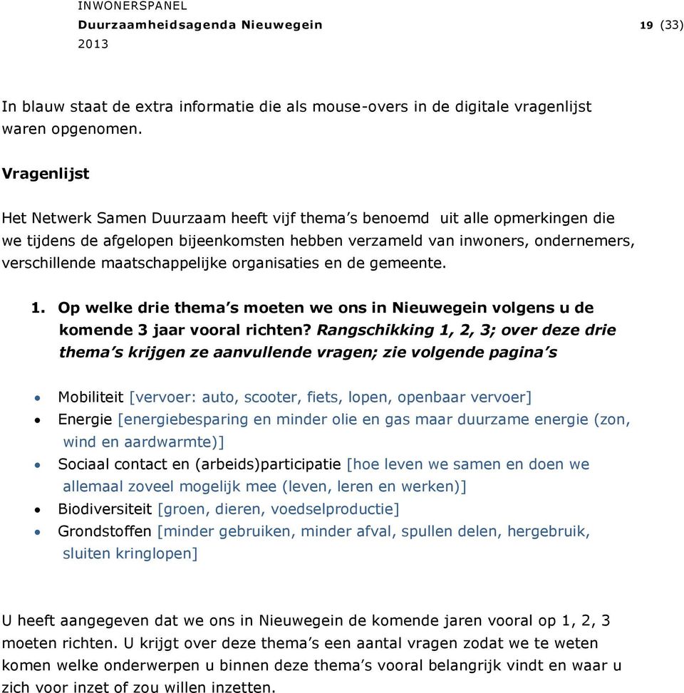 maatschappelijke organisaties en de gemeente. 1. Op welke drie thema s moeten we ons in Nieuwegein volgens u de komende 3 jaar vooral richten?