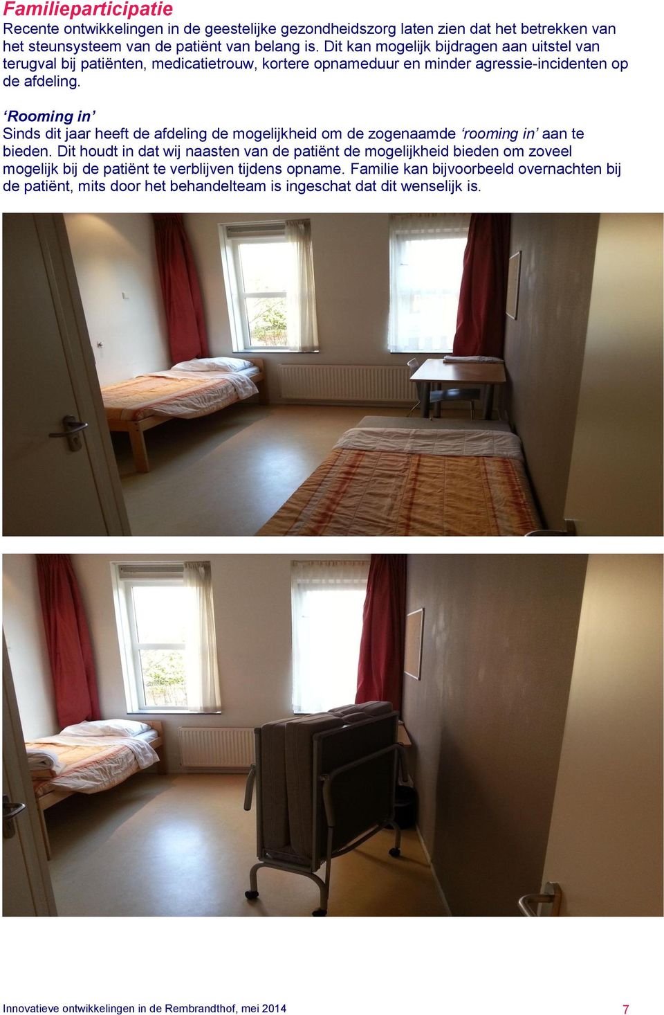 Rooming in Sinds dit jaar heeft de afdeling de mogelijkheid om de zogenaamde rooming in aan te bieden.