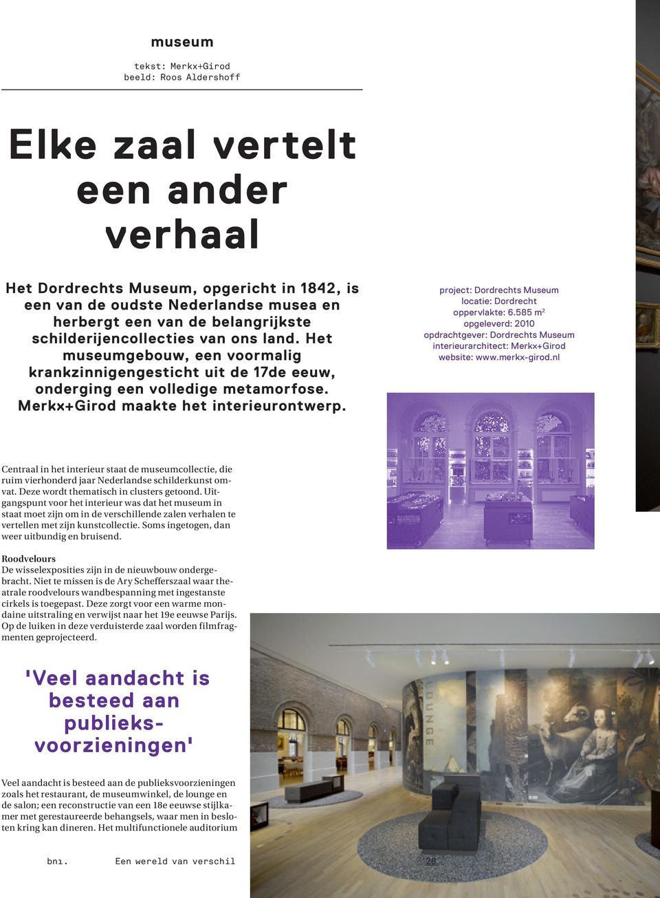 project: Dordrechts Museum locatie: Dordrecht oppervlakte: 6.585 m 2 opgeleverd: 2010 opdrachtgever: Dordrechts Museum interieurarchitect: Merkx+Girod website: www.merkx-girod.