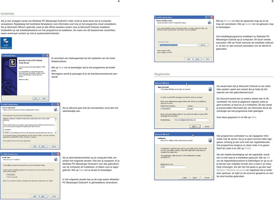 Als je Microsoft Office gebruikt, moet je alle Office-vensters sluiten voor je Microsoft Outlook installeert. Dubbelklik op het Installeerbestand om het programma te installeren.