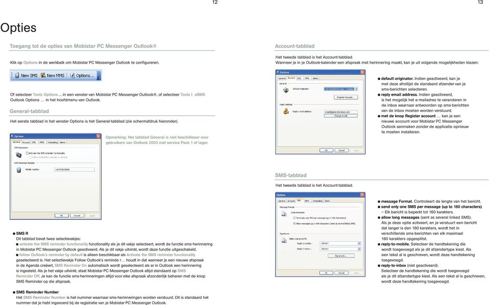 .. in een venster van Mobistar PC Messenger Outlook, of selecteer Tools I esms Outlook Options in het hoofdmenu van Outlook.
