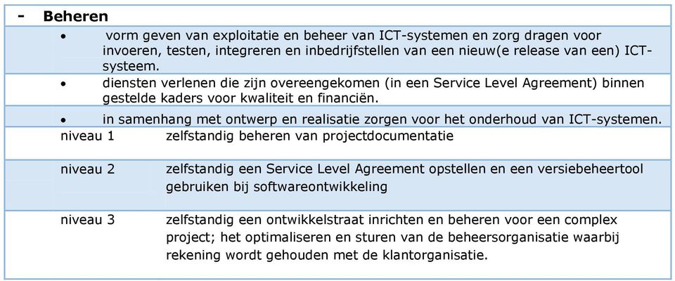 in samenhang met ontwerp en realisatie zorgen voor het onderhoud van ICT-systemen.