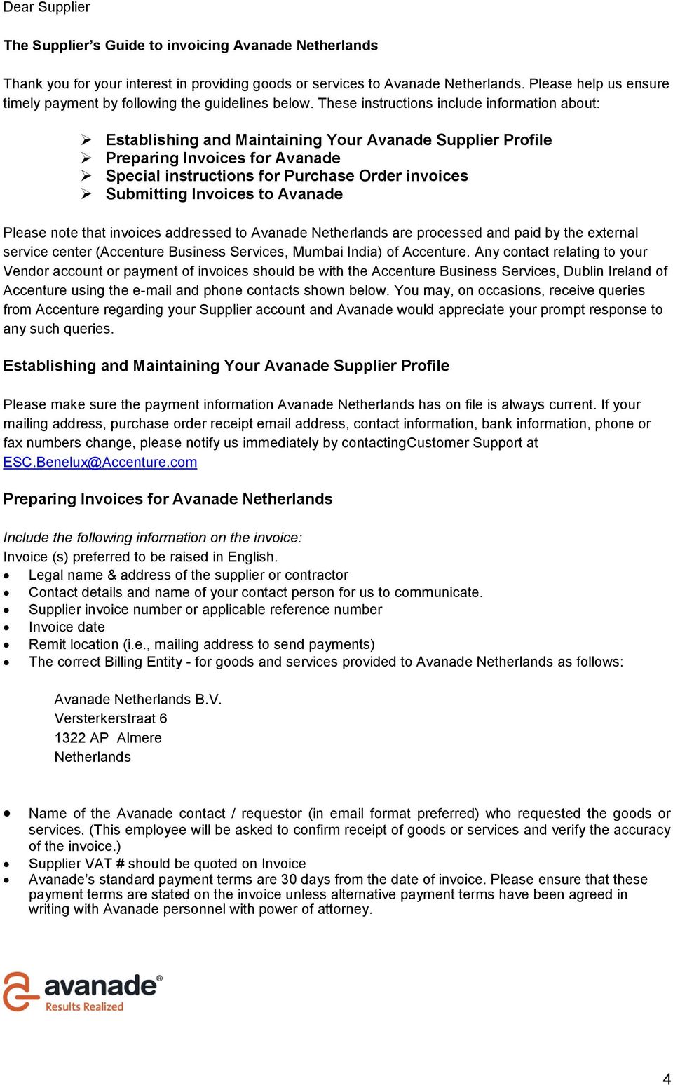 Invoices to Avanade Please note that invoices addressed to Avanade are processed and paid by the external service center (Accenture Business Services, Mumbai India) of Accenture.