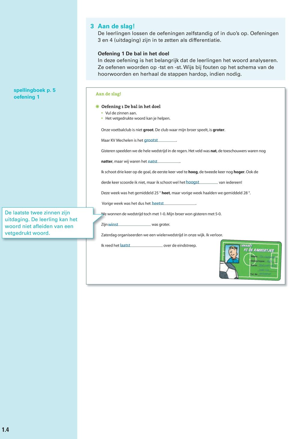 staart 3Oefening 1 De bal in het doel 4 In Ik deze schrijf oefening het woord op is het belangrijk Ik kijk dat goed de naar leerlingen het woord analyseren wat ik schreef Ze oefenen woorden op -tst