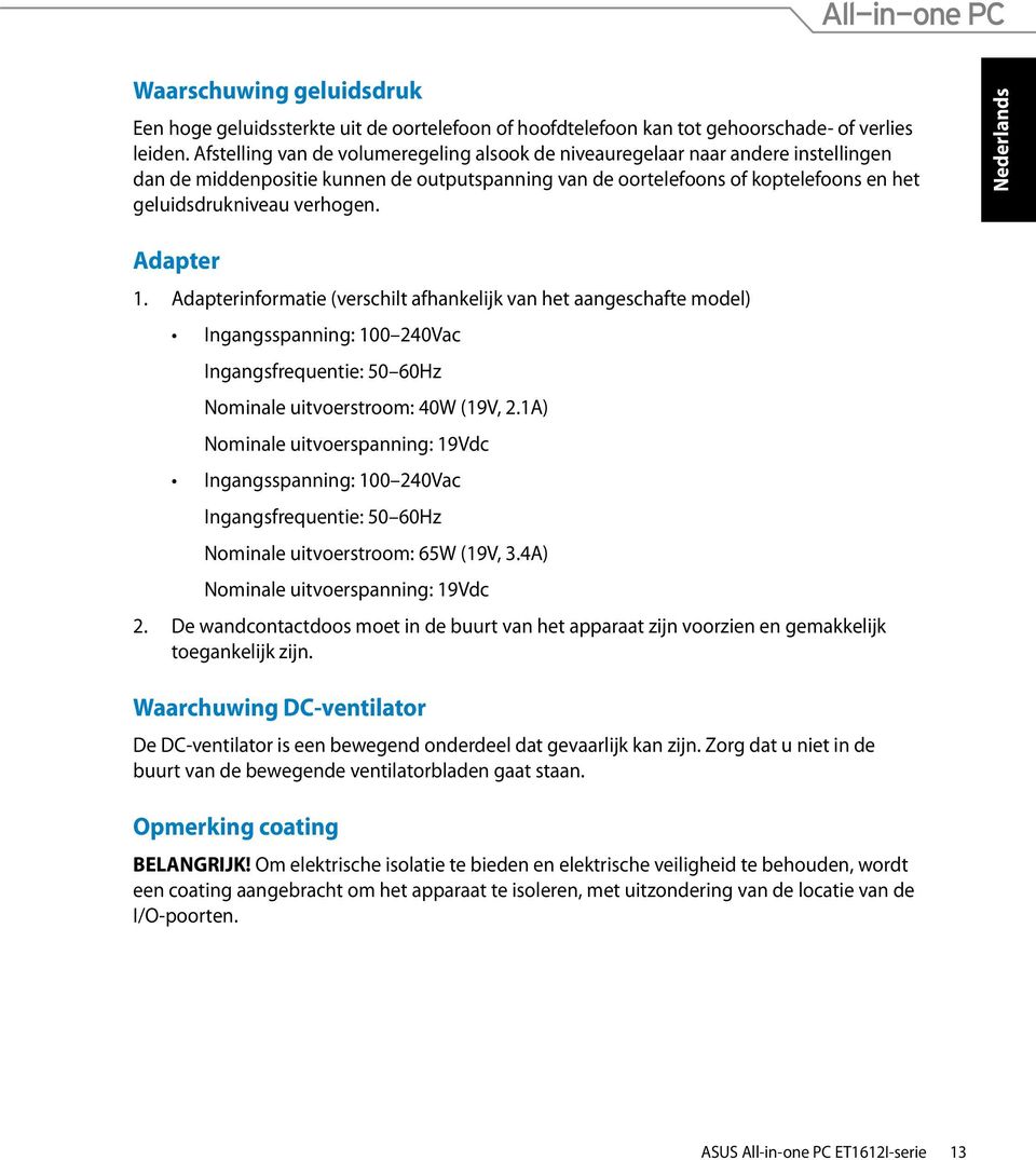 Adapter 1. Adapterinformatie (verschilt afhankelijk van het aangeschafte model) Ingangsspanning: 100 240Vac Ingangsfrequentie: 50 60Hz Nominale uitvoerstroom: 40W (19V, 2.