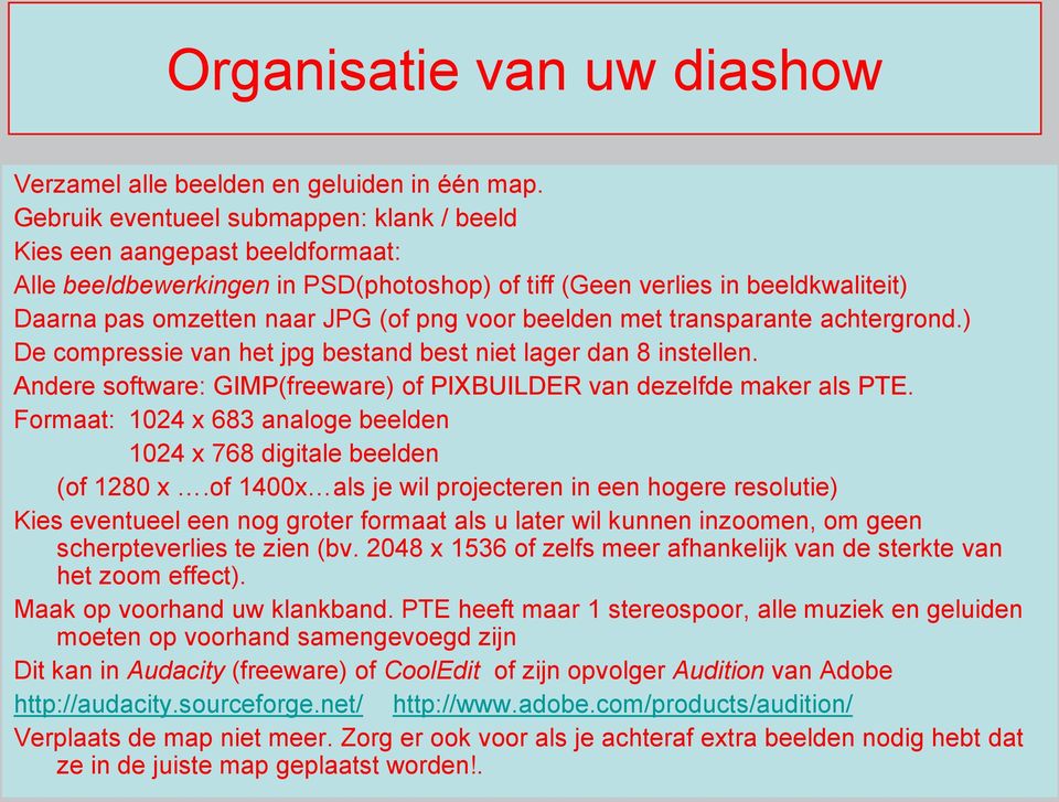 beelden met transparante achtergrond.) De compressie van het jpg bestand best niet lager dan 8 instellen. Andere software: GIMP(freeware) of PIXBUILDER van dezelfde maker als PTE.