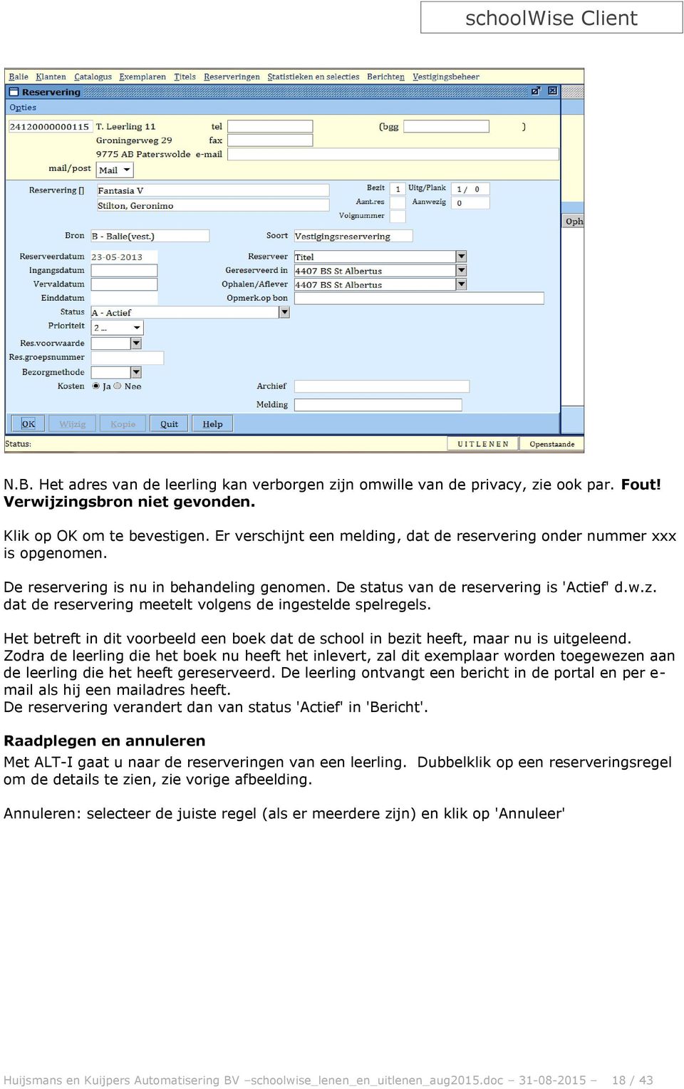 dat de reservering meetelt volgens de ingestelde spelregels. Het betreft in dit voorbeeld een boek dat de school in bezit heeft, maar nu is uitgeleend.