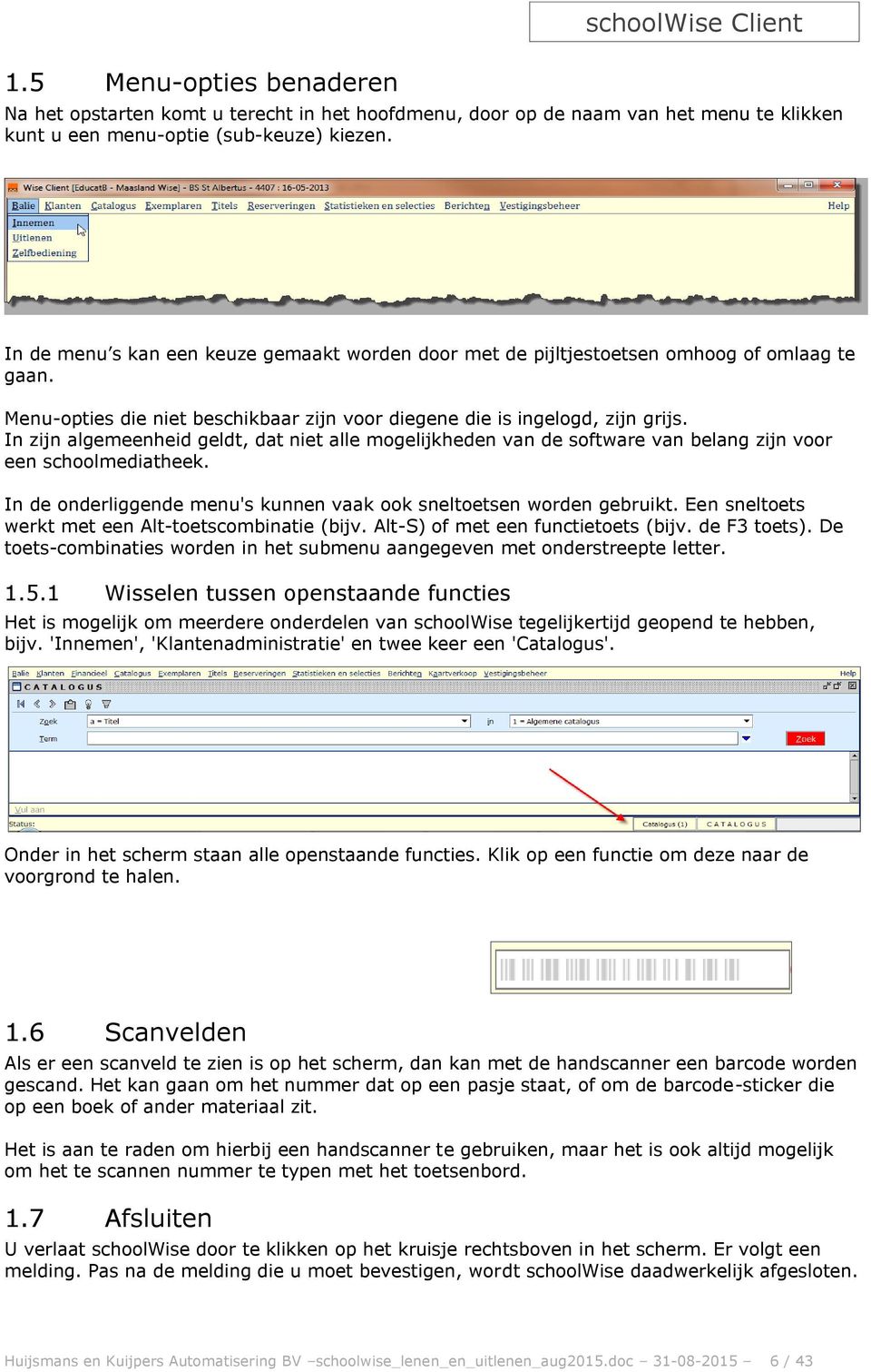 In zijn algemeenheid geldt, dat niet alle mogelijkheden van de software van belang zijn voor een schoolmediatheek. In de onderliggende menu's kunnen vaak ook sneltoetsen worden gebruikt.