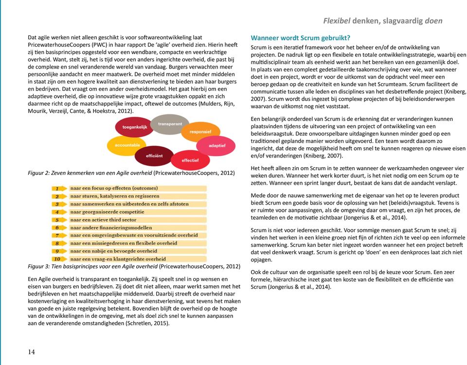 Want, stelt zij, het is tijd voor een anders ingerichte overheid, die past bij de complexe en snel veranderende wereld van vandaag. Burgers verwachten meer persoonlijke aandacht en meer maatwerk.