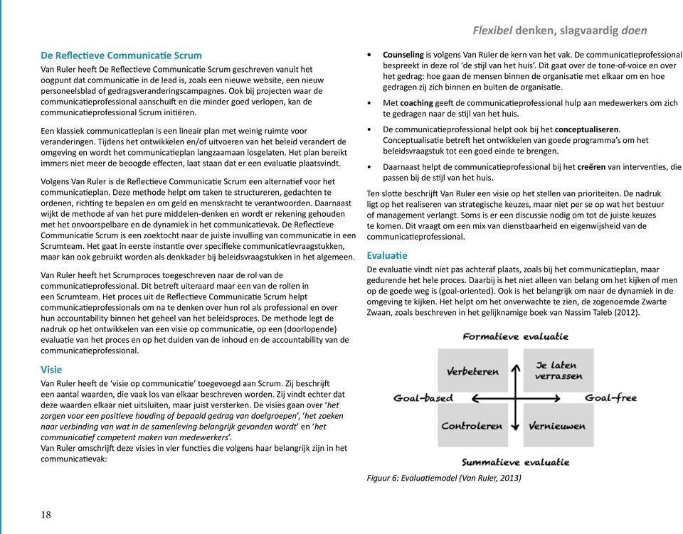 Ook bij projecten waar de communicatieprofessional aanschuift en die minder goed verlopen, kan de communicatieprofessional Scrum initiëren.