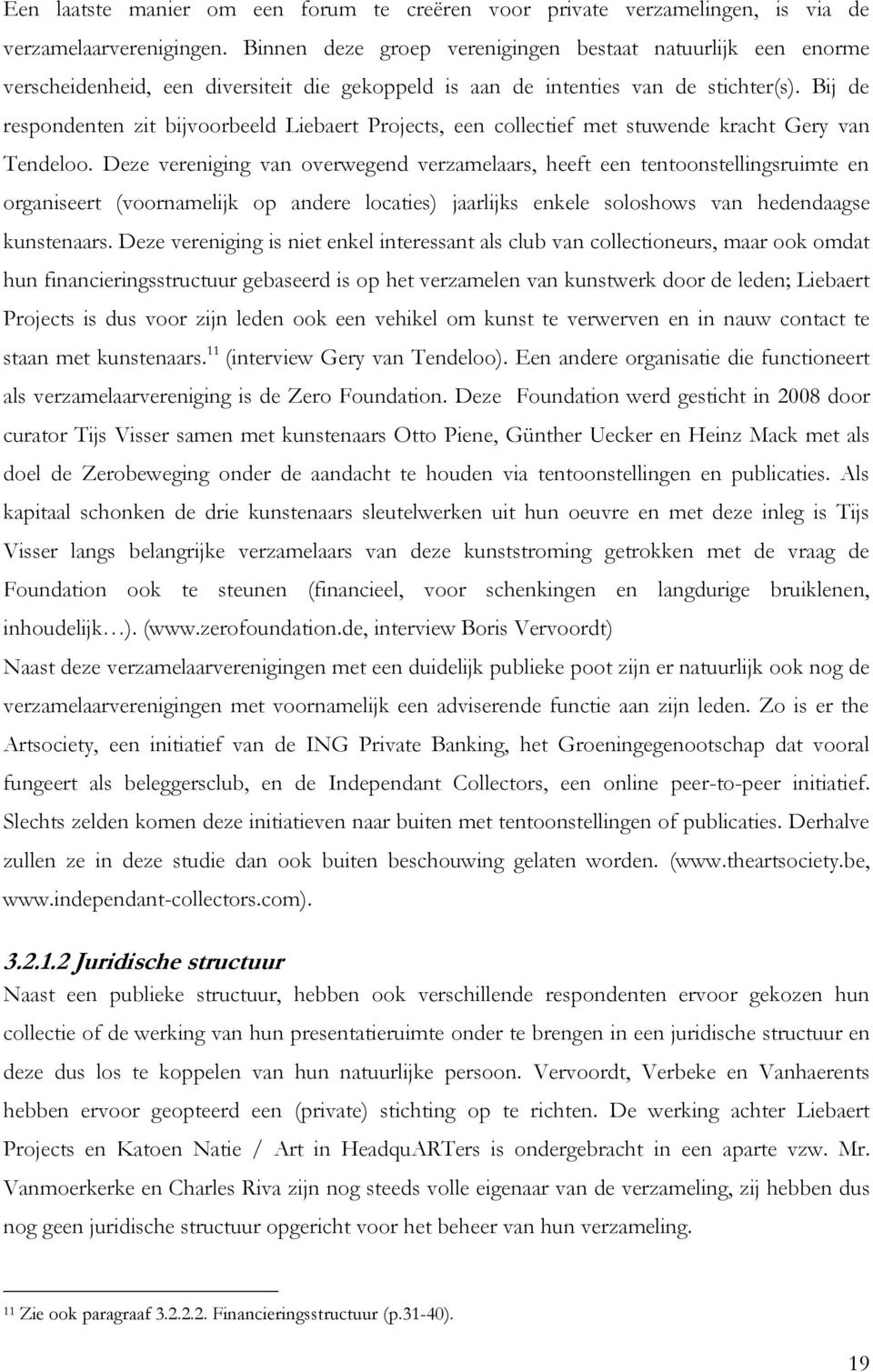 Bij de respondenten zit bijvoorbeeld Liebaert Projects, een collectief met stuwende kracht Gery van Tendeloo.