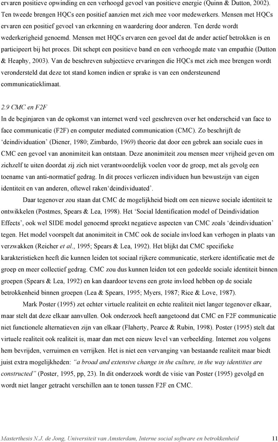 Mensen met HQCs ervaren een gevoel dat de ander actief betrokken is en participeert bij het proces. Dit schept een positieve band en een verhoogde mate van empathie (Dutton & Heaphy, 2003).