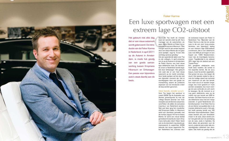 Een passie voor bijzondere auto s staat daarbij aan de basis. Geert-Jan Tax heeft de mooiste baan ter wereld, vindt hij zelf.