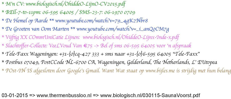 pdf * Slachtoffer-Collecte: VeeLVoud Van 75 -> Bel of sms 06-595 64005 voor n afspraak * Tele-Faxx Wageningen: +31-{0}cq-427 333 + sms naar +31-{0}6-595 64005 Tele-Faxx * Postbus 07049,