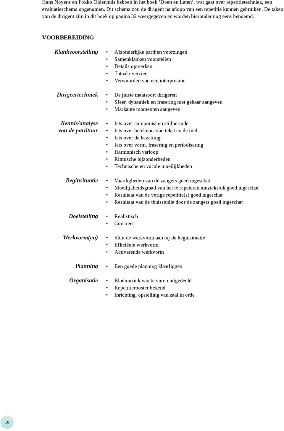 Voorbereiding Klankvoorstelling Afzonderlijke partijen voorzingen Samenklanken voorstellen Details opmerken Totaal overzien Verwoorden van een interpretatie Dirigeertechniek De juiste maatsoort