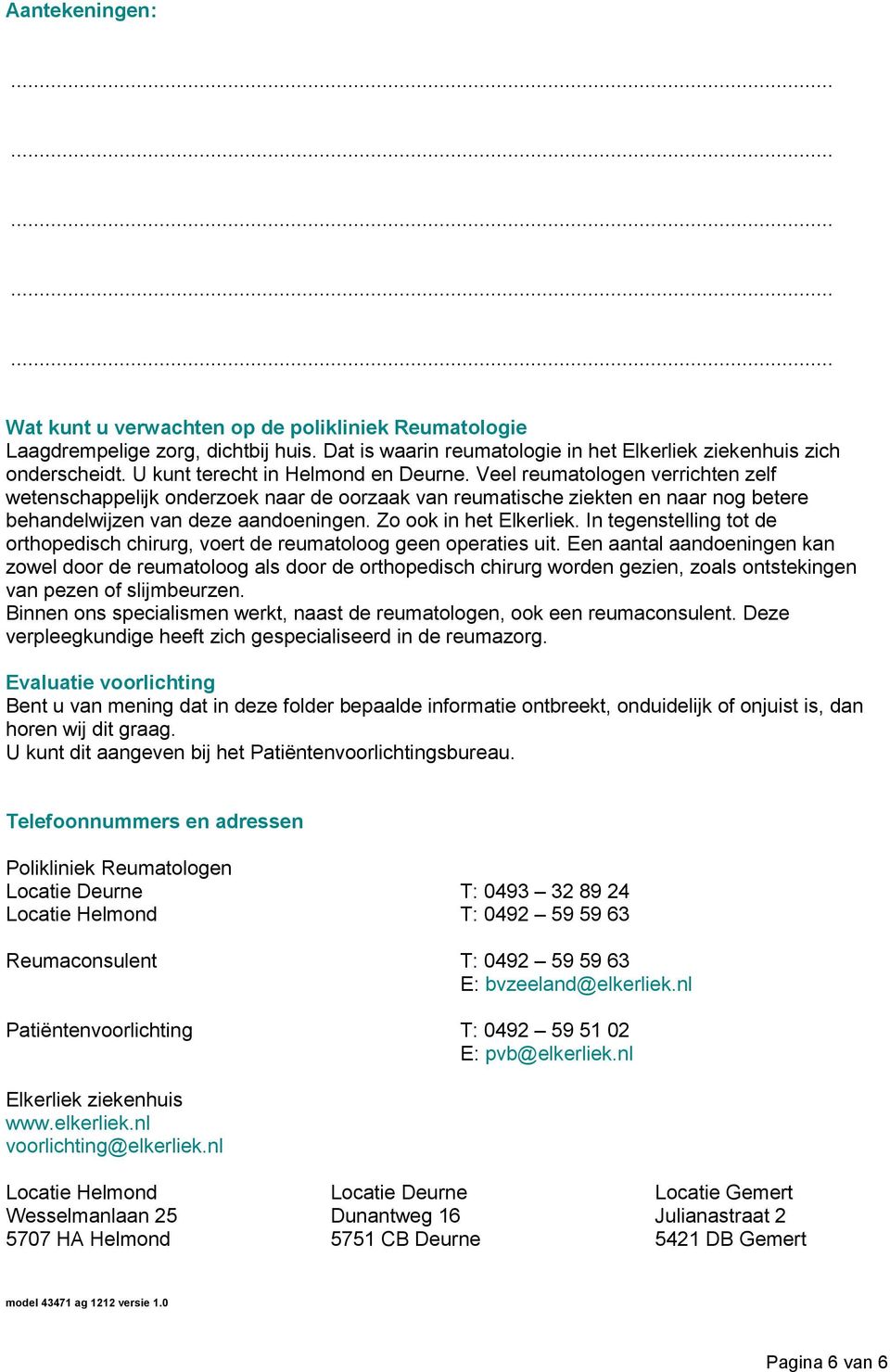 Zo ook in het Elkerliek. In tegenstelling tot de orthopedisch chirurg, voert de reumatoloog geen operaties uit.