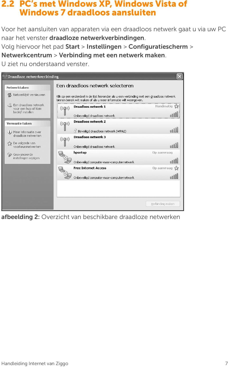 Volg hiervoor het pad Start > Instellingen > Configuratiescherm > Netwerkcentrum > Verbinding met een netwerk