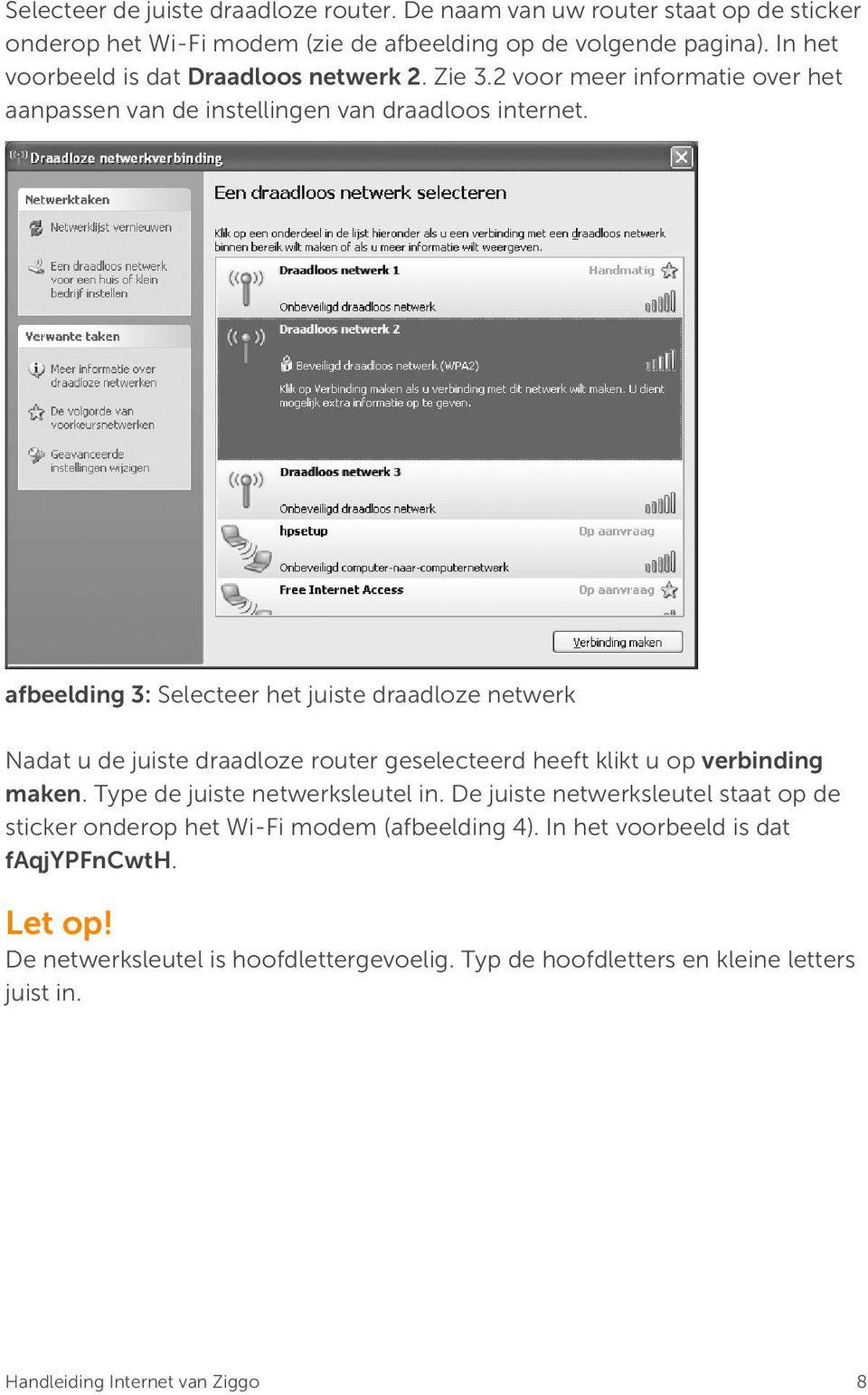 afbeelding 3: Selecteer het juiste draadloze netwerk Nadat u de juiste draadloze router geselecteerd heeft klikt u op verbinding maken. Type de juiste netwerksleutel in.