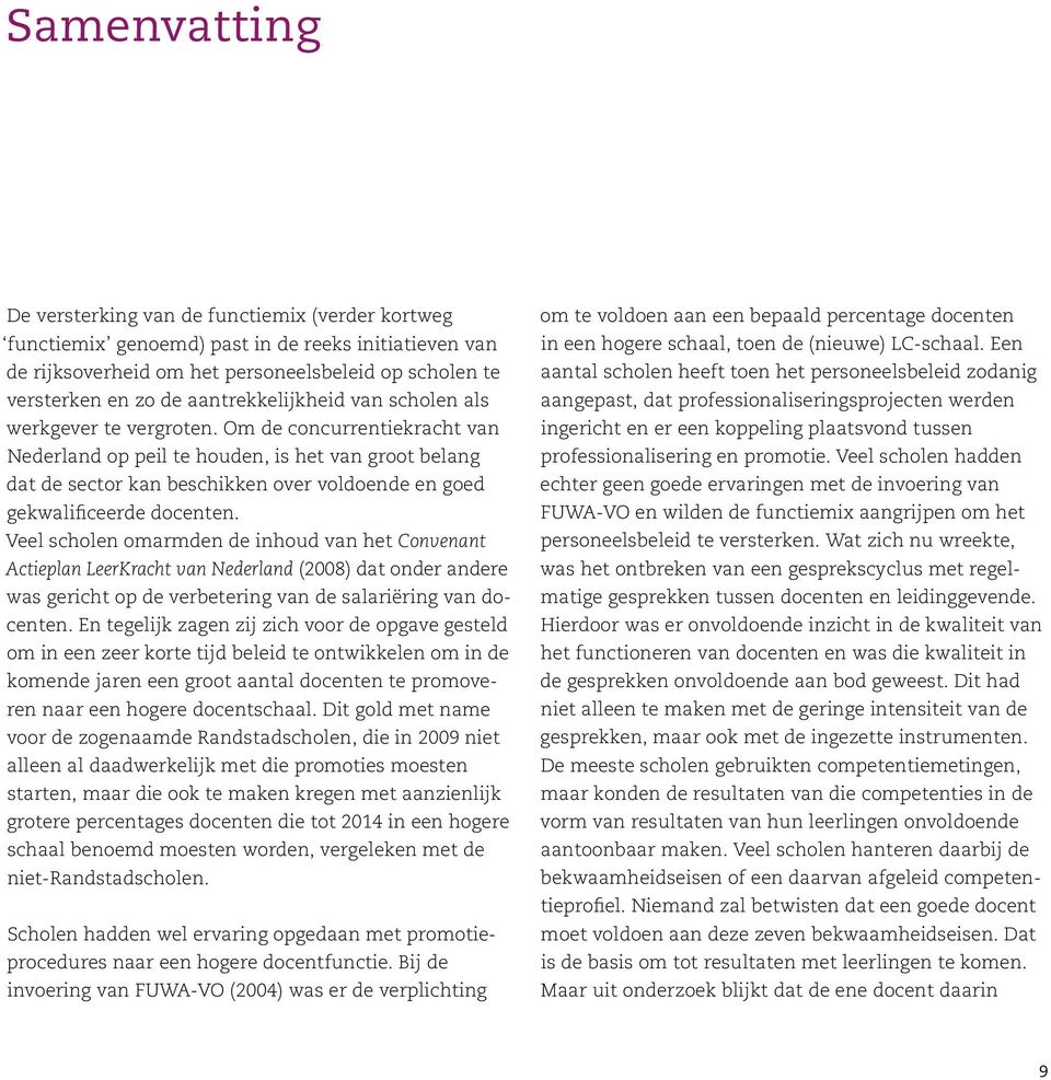 Om de concurrentiekracht van Nederland op peil te houden, is het van groot belang dat de sector kan beschikken over voldoende en goed gekwalificeerde docenten.