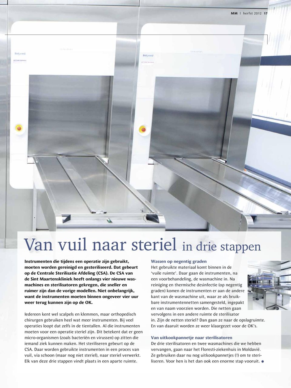 De CSA van de Sint Maartenskliniek heeft onlangs vier nieuwe wasmachines en sterilisatoren gekregen, die sneller en ruimer zijn dan de vorige modellen.