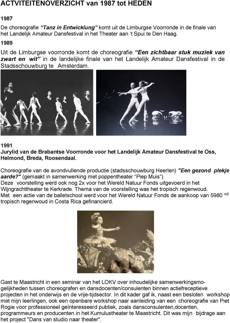 1991 Jurylid van de Brabantse Voorronde voor het Landelijk Amateur Dansfestival te Oss, Helmond, Breda, Roosendaal.
