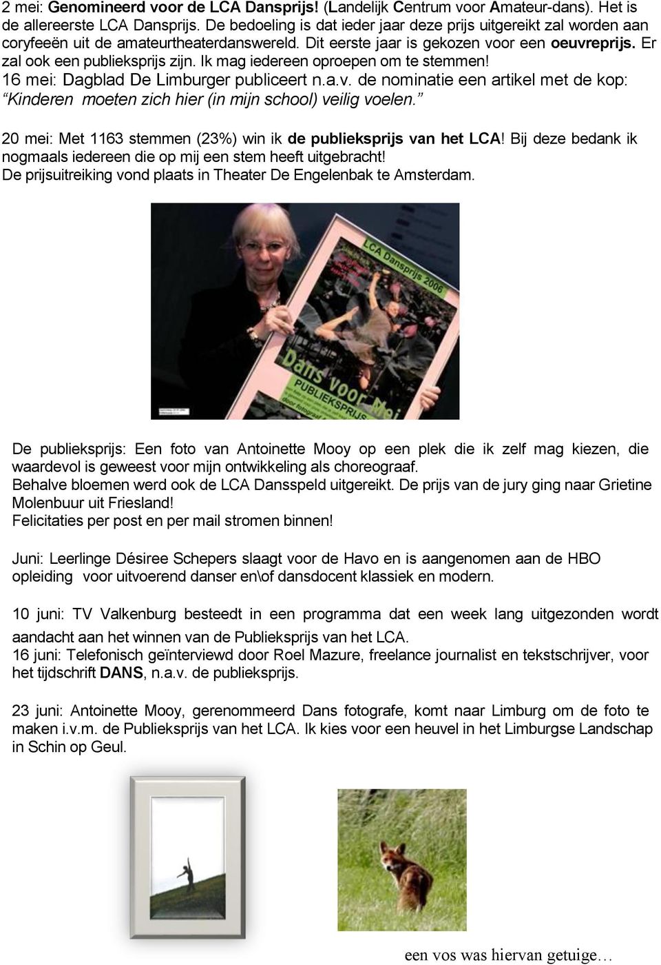 Ik mag iedereen oproepen om te stemmen! 16 mei: Dagblad De Limburger publiceert n.a.v. de nominatie een artikel met de kop: Kinderen moeten zich hier (in mijn school) veilig voelen.