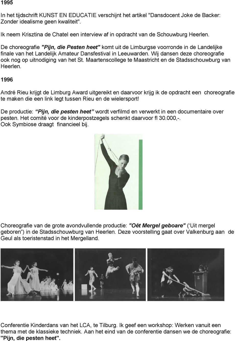 De choreografie "Pijn, die Pesten heet" komt uit de Limburgse voorronde in de Landelijke finale van het Landelijk Amateur Dansfestival in Leeuwarden.