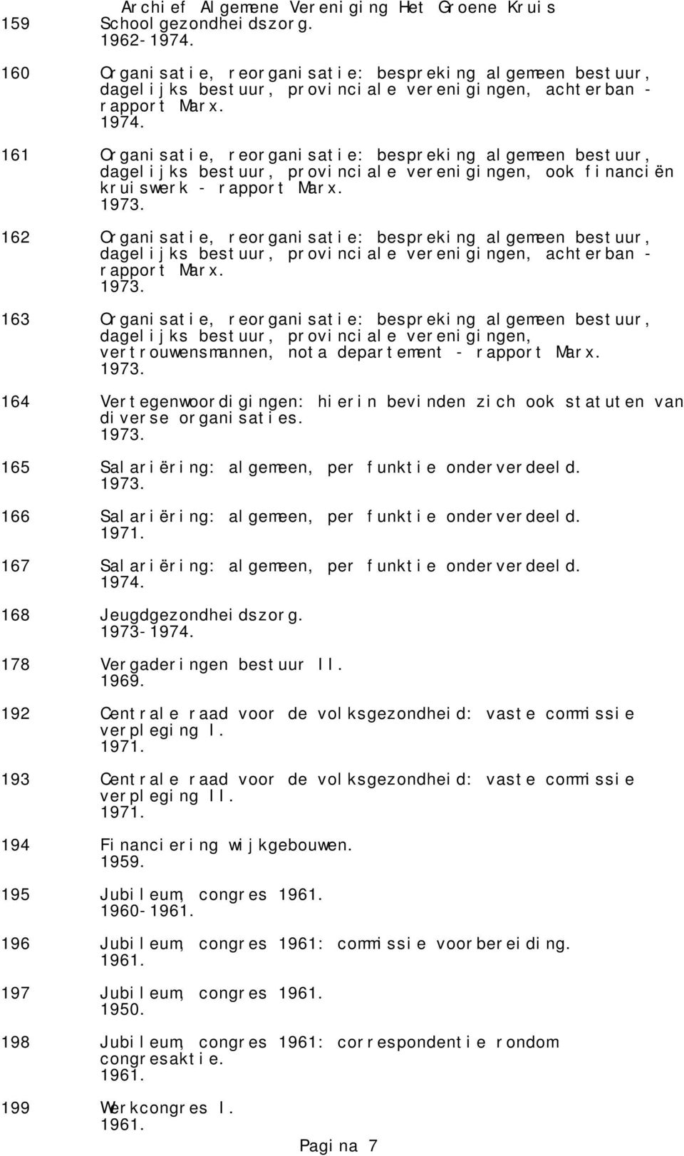 162 Organisatie, reorganisatie: bespreking algemeen bestuur, dagelijks bestuur, provinciale verenigingen, achterban - rapport Marx.