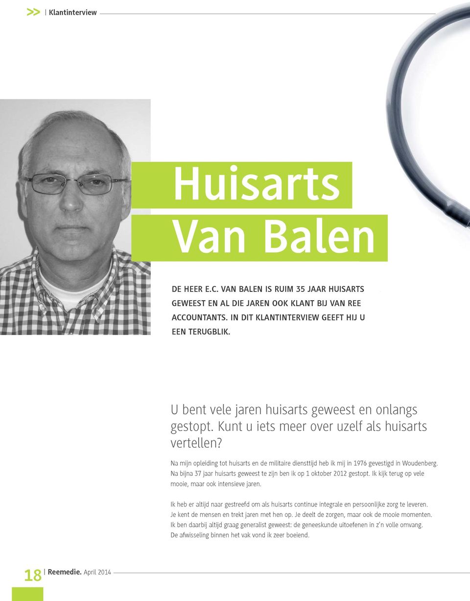 Na mijn opleiding tot huisarts en de militaire diensttijd heb ik mij in 1976 gevestigd in Woudenberg. Na bijna 37 jaar huisarts geweest te zijn ben ik op 1 oktober 2012 gestopt.