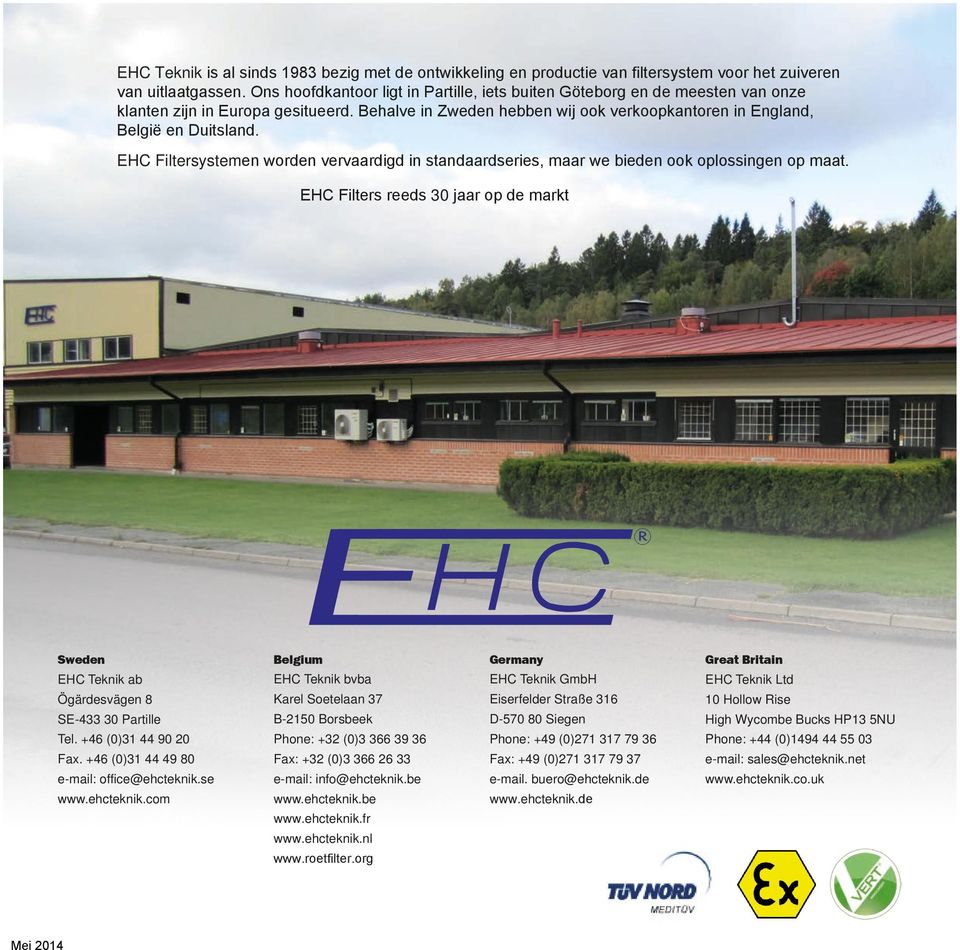 EHC Filtersystemen worden vervaardigd in standaardseries, maar we bieden ook oplossingen op maat. EHC Filters reeds 30 jaar op de markt Sweden EHC Teknik ab Ögärdesvägen 8 SE-433 30 Partille Tel.