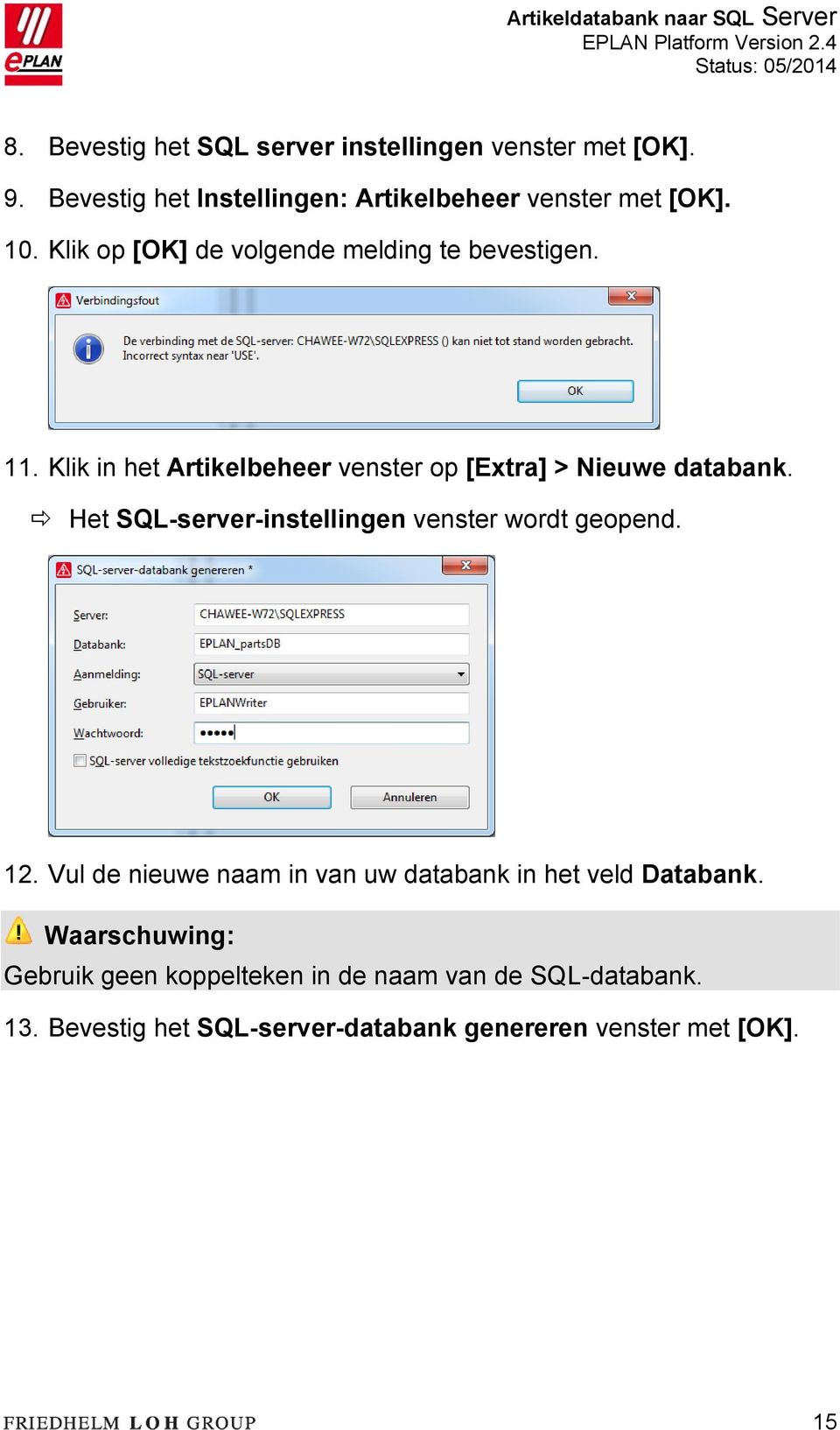 Het SQL-server-instellingen venster wordt geopend. 12. Vul de nieuwe naam in van uw databank in het veld Databank.