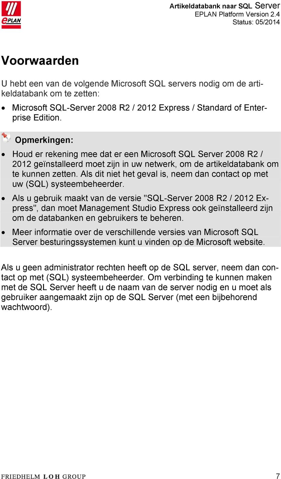 Als dit niet het geval is, neem dan contact op met uw (SQL) systeembeheerder.