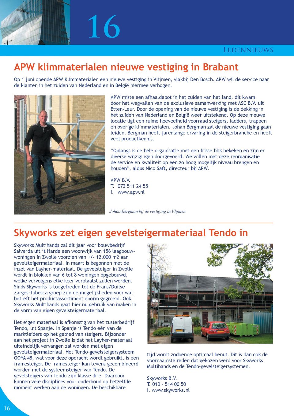 APW miste een afhaaldepot in het zuiden van het land, dit kwam door het wegvallen van de exclusieve samenwerking met ASC B.V. uit Etten-Leur.