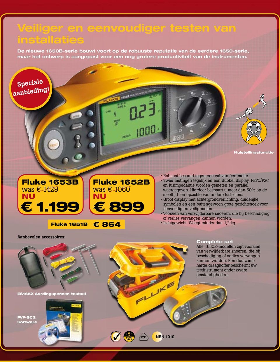 199 899 864 Robuust bestand tegen een val van één meter Twee metingen tegelijk en een dubbel display. PEFC/PSC en lusimpedantie worden gemeten en parallel weergegeven.