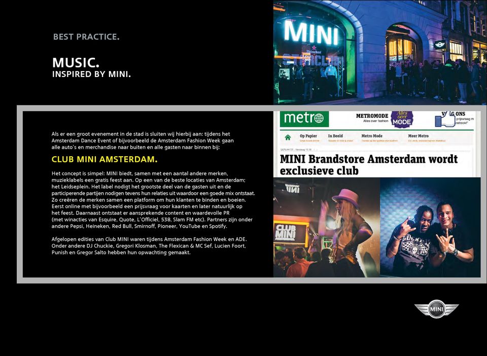 gasten naar binnen bij: CLUB MINI AMSTERDAM. Het concept is simpel: MINI biedt, samen met een aantal andere merken, muzieklabels een gratis feest aan.