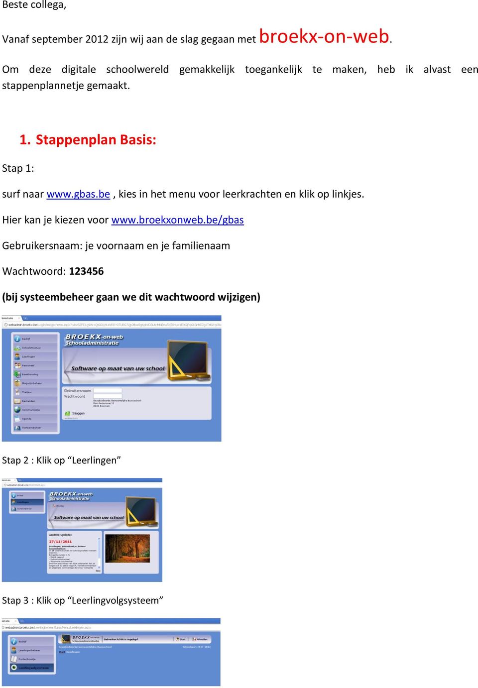 Stappenplan Basis: Stap 1: surf naar www.gbas.be, kies in het menu voor leerkrachten en klik op linkjes. Hier kan je kiezen voor www.