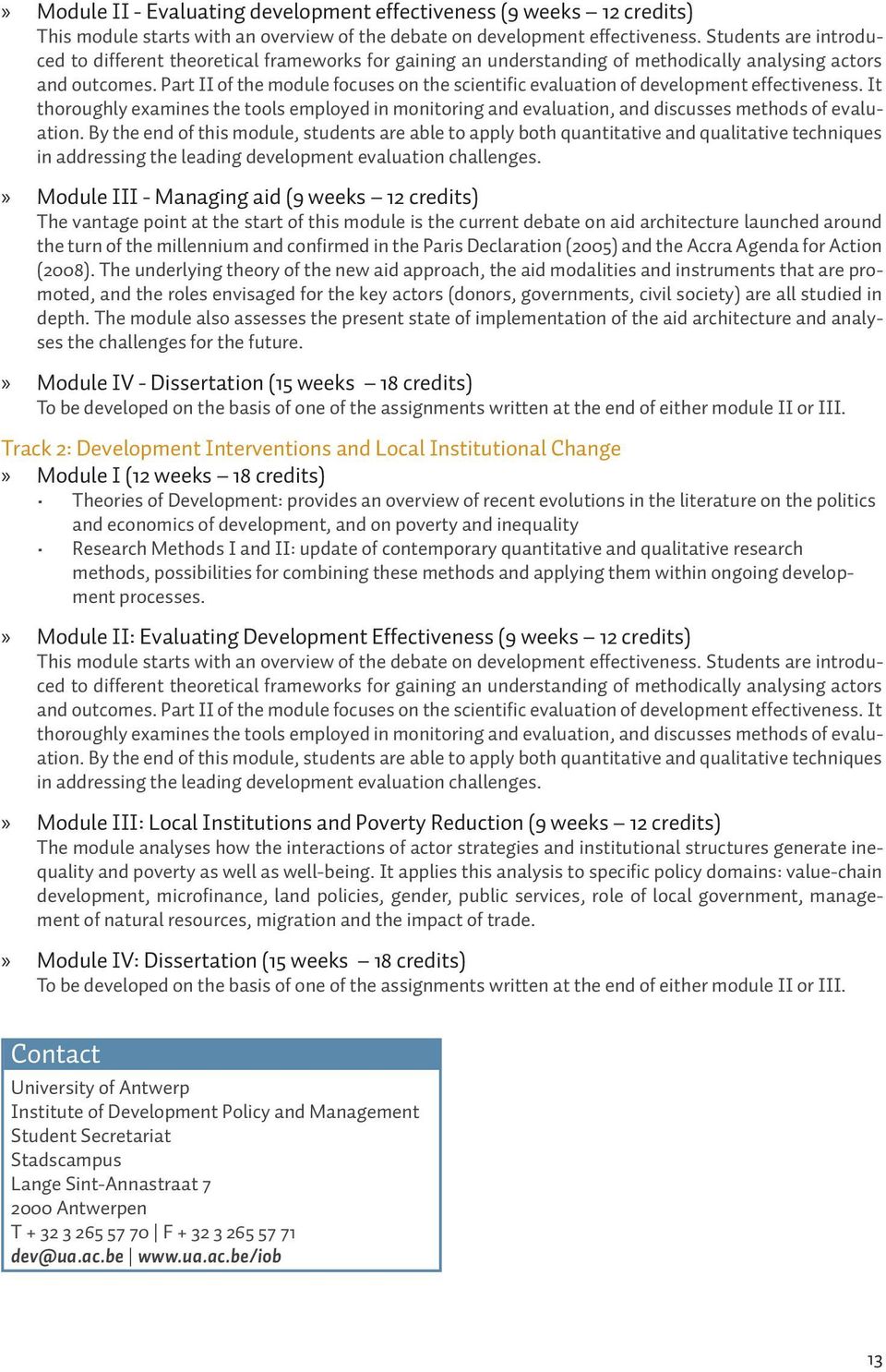 Part II of the module focuses on the scientific evaluation of development effectiveness. It thoroughly examines the tools employed in monitoring and evaluation, and discusses methods of evaluation.