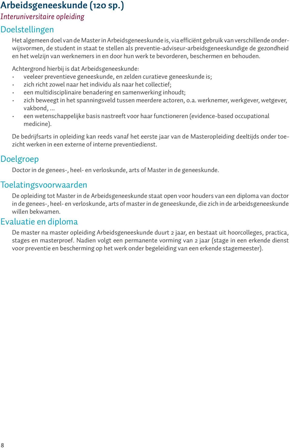 preventie-adviseur-arbeidsgeneeskundige de gezondheid en het welzijn van werknemers in en door hun werk te bevorderen, beschermen en behouden.