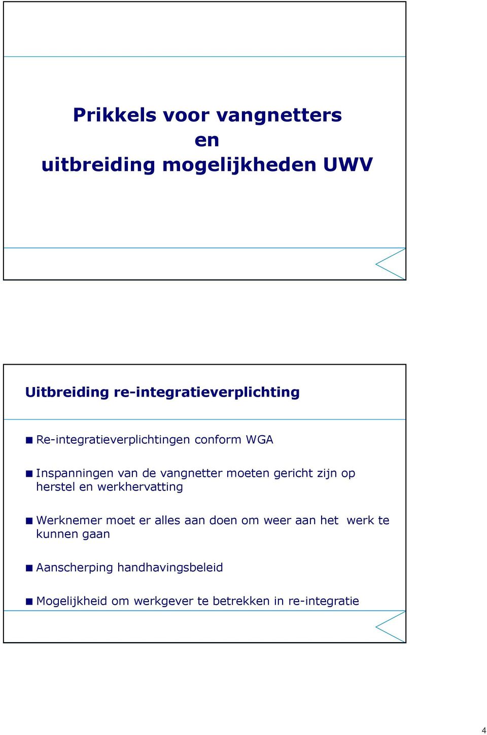 vangnetter moeten gericht zijn op herstel en werkhervatting Werknemer moet er alles aan doen