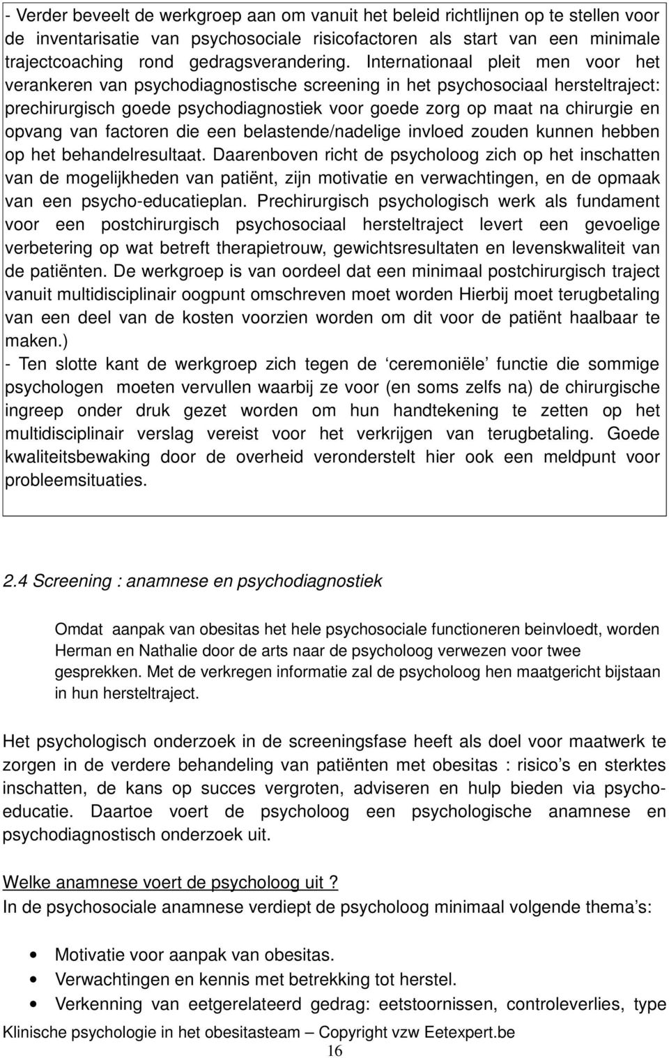 Internationaal pleit men voor het verankeren van psychodiagnostische screening in het psychosociaal hersteltraject: prechirurgisch goede psychodiagnostiek voor goede zorg op maat na chirurgie en